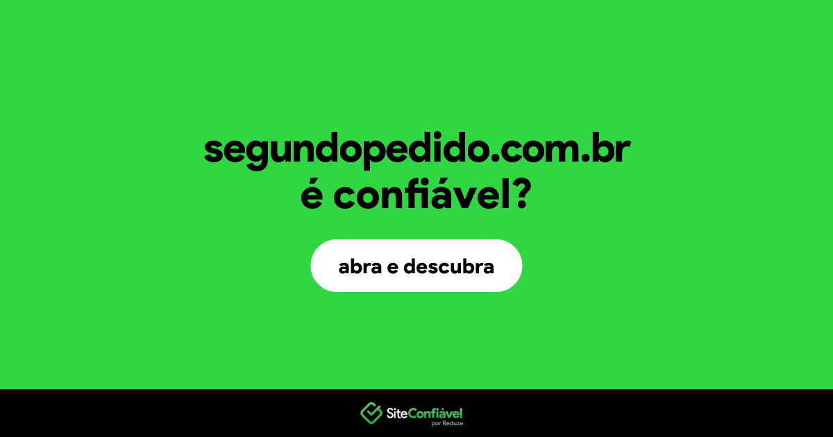 O site segundopedido.com.br é confiável?