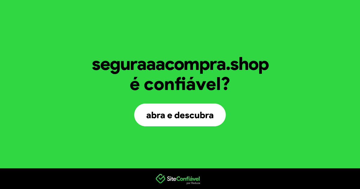 O site seguraaacompra.shop é confiável?