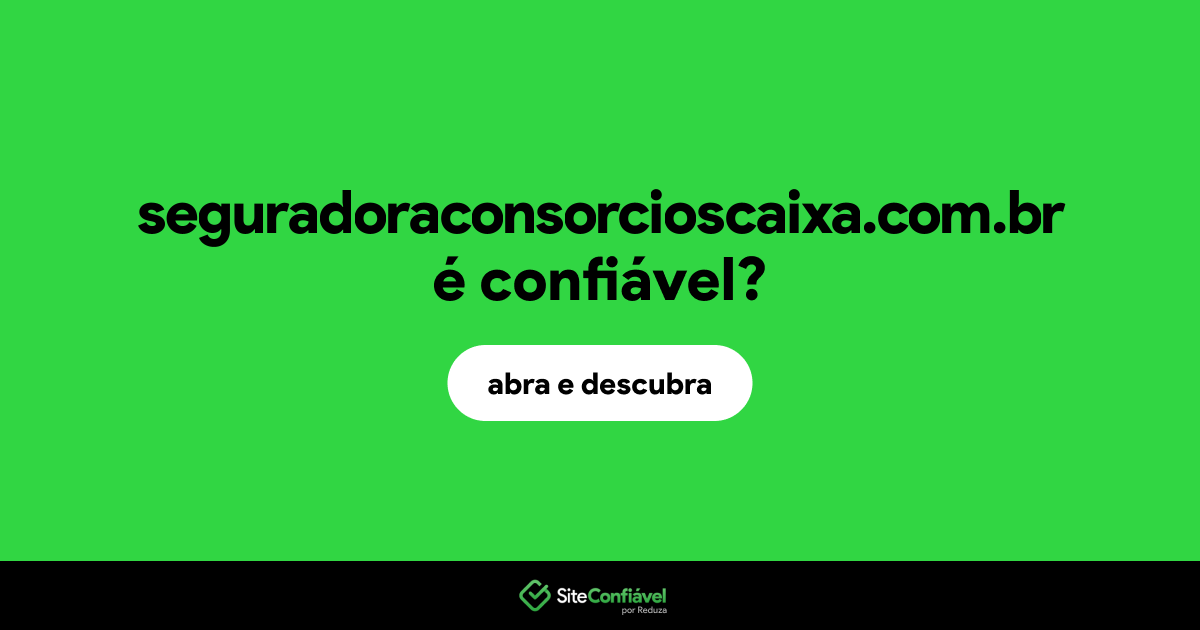O site seguradoraconsorcioscaixa.com.br é confiável?