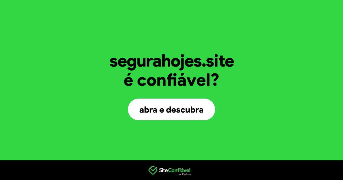 O site segurahojes.site é confiável?