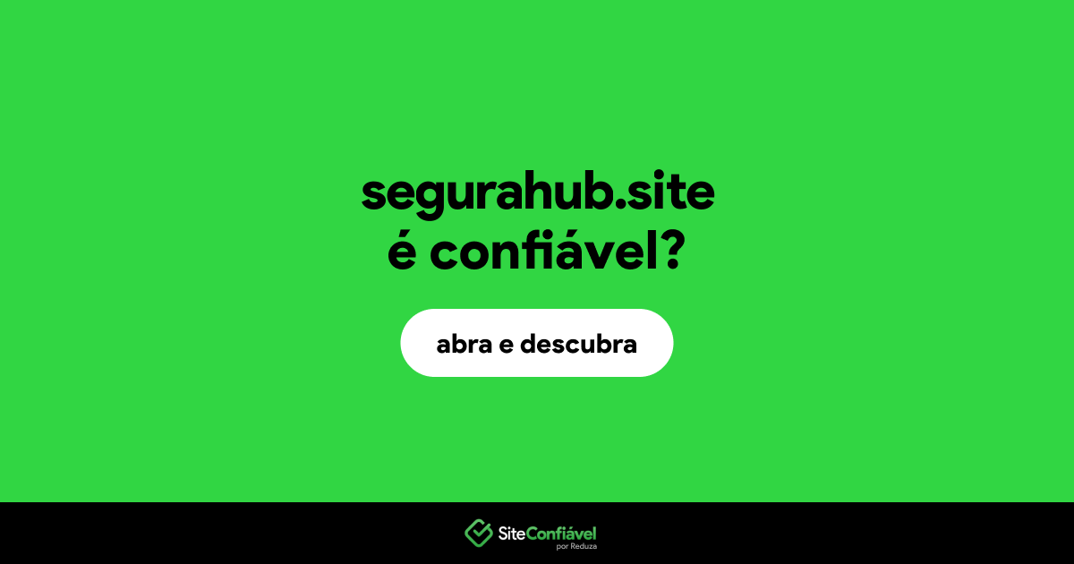 O site segurahub.site é confiável?