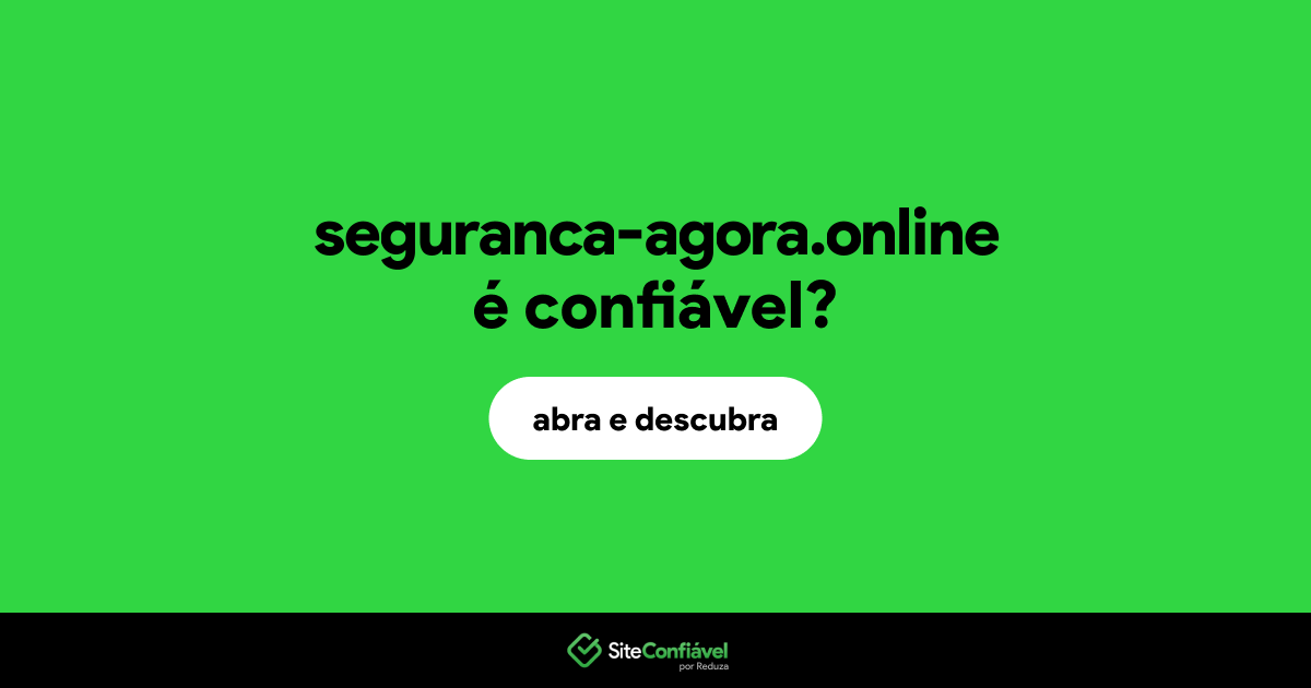 O site seguranca-agora.online é confiável?