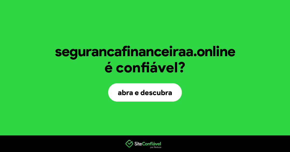 O site segurancafinanceiraa.online é confiável?