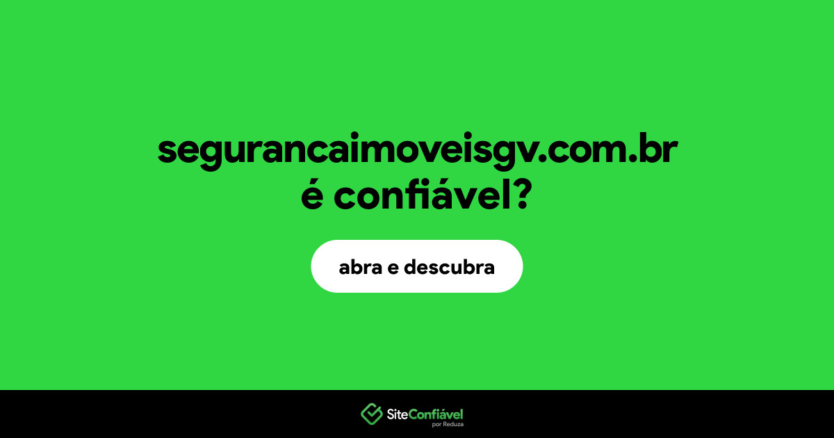 O site segurancaimoveisgv.com.br é confiável?