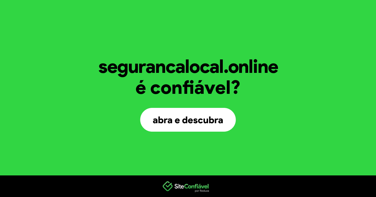 O site segurancalocal.online é confiável?