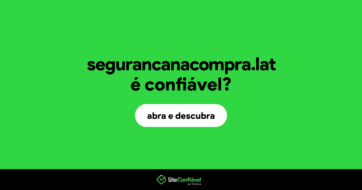 O site segurancanacompra.lat é confiável?