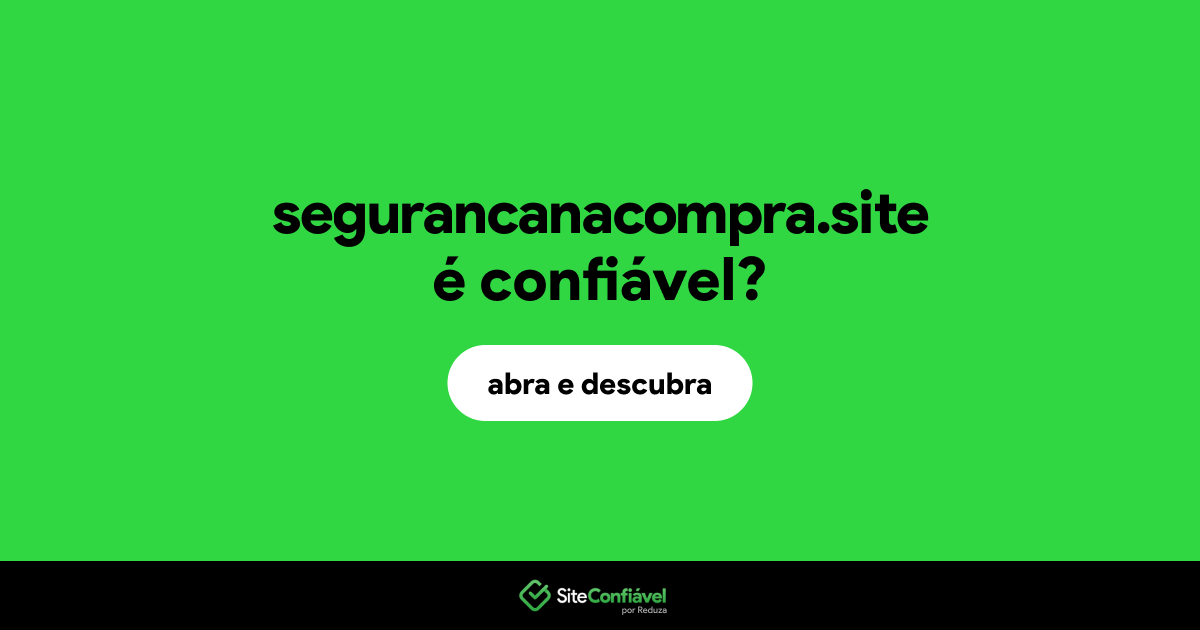 O site segurancanacompra.site é confiável?