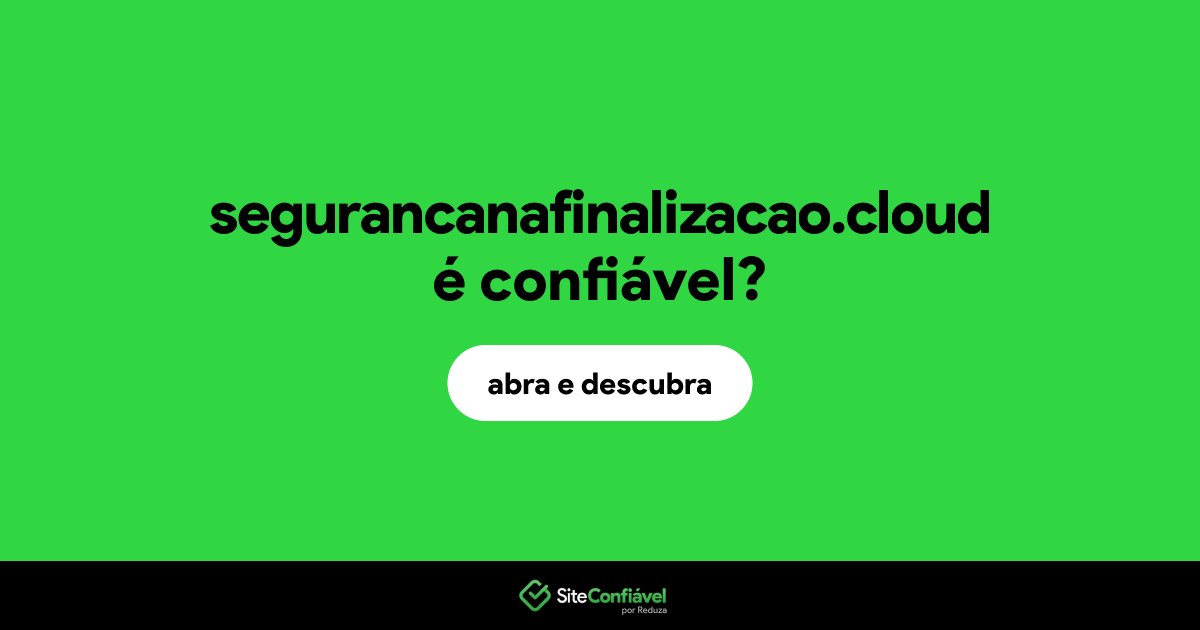 O site segurancanafinalizacao.cloud é confiável?