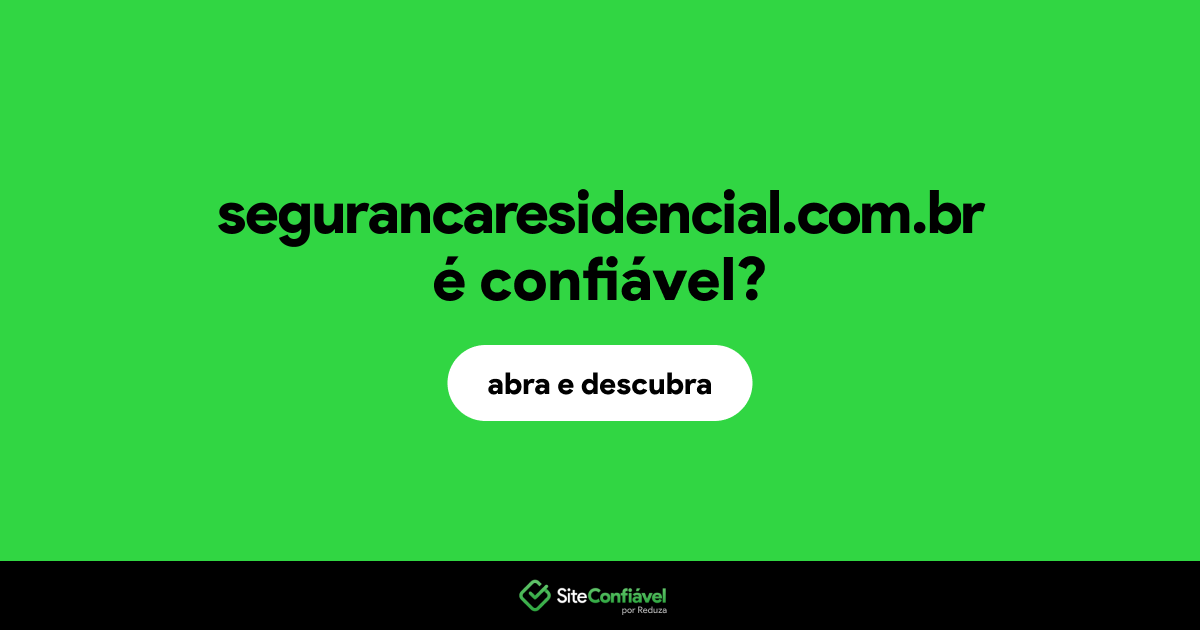 O site segurancaresidencial.com.br é confiável?