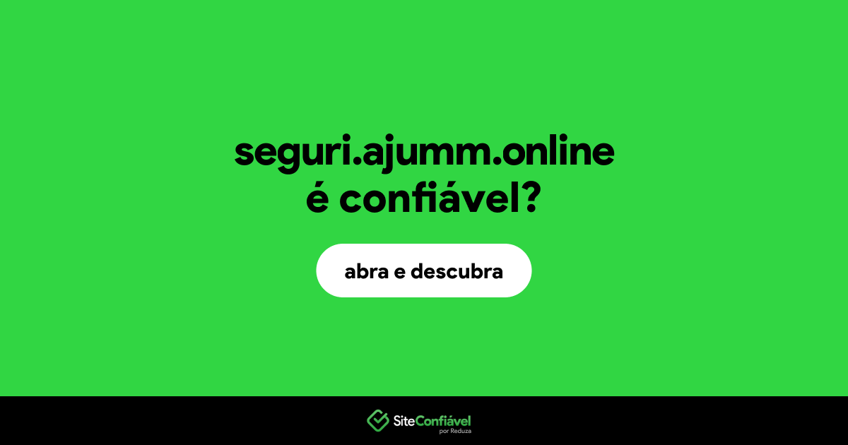 O site seguri.ajumm.online é confiável?