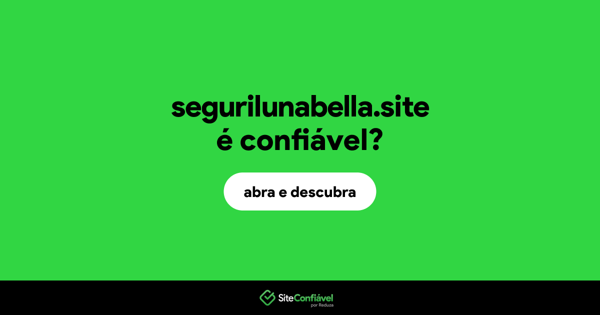 O site segurilunabella.site é confiável?