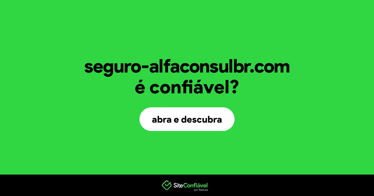 O site seguro-alfaconsulbr.com é confiável?