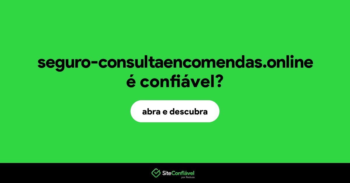 O site seguro-consultaencomendas.online é confiável?