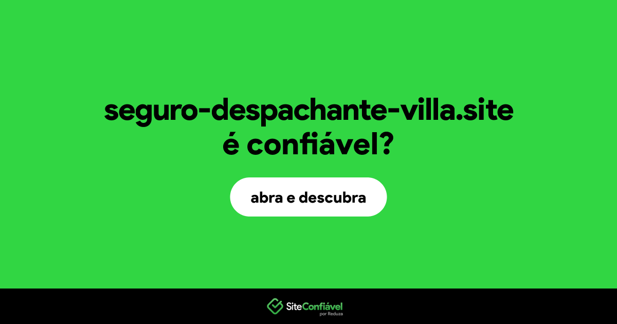 O site seguro-despachante-villa.site é confiável?