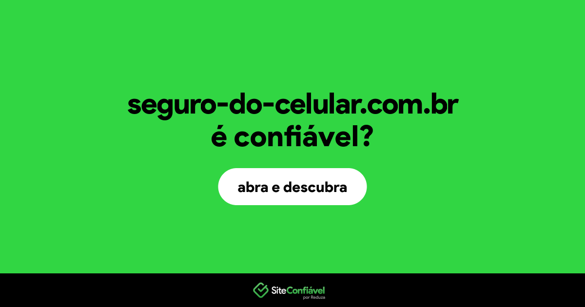 O site seguro-do-celular.com.br é confiável?