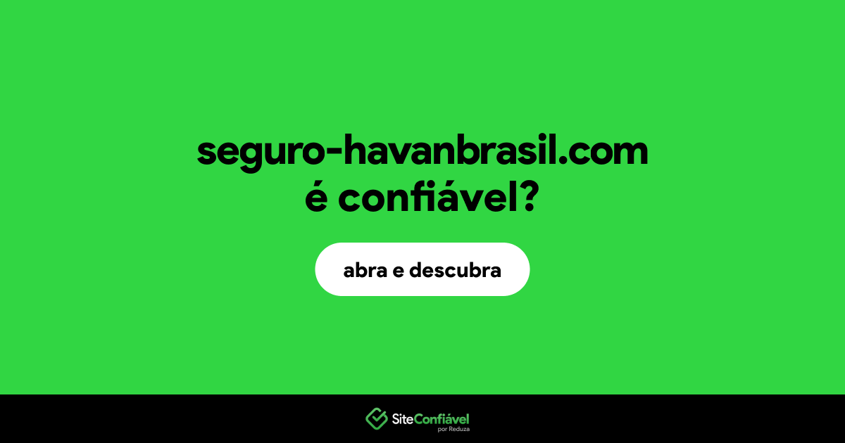 O site seguro-havanbrasil.com é confiável?