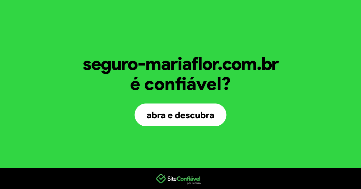 O site seguro-mariaflor.com.br é confiável?