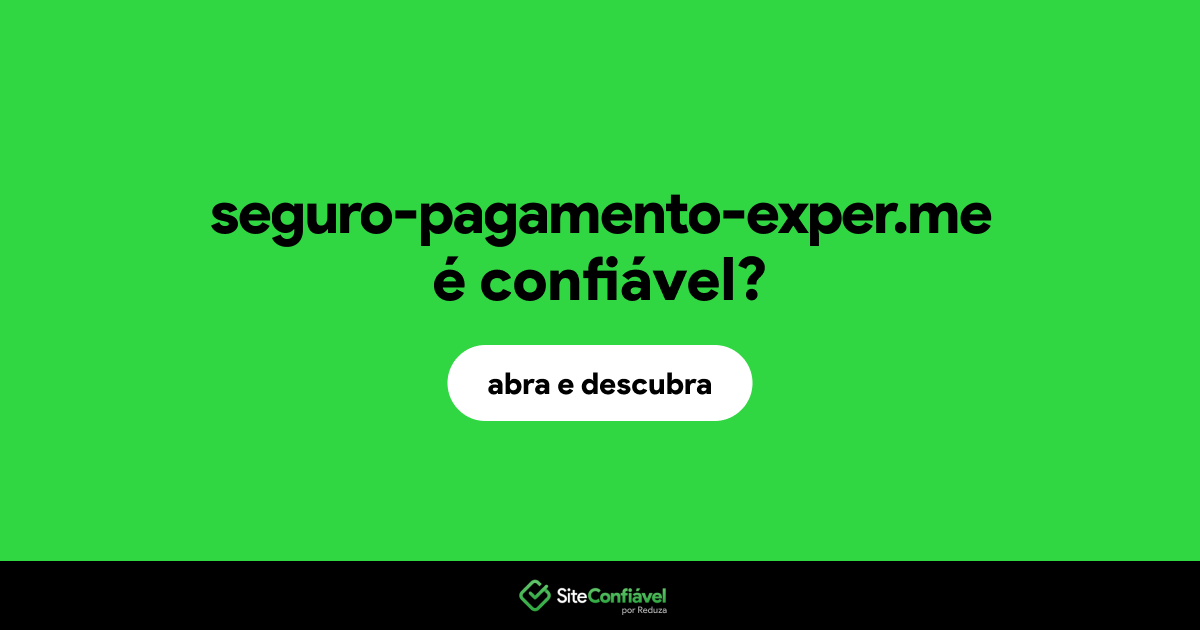 O site seguro-pagamento-exper.me é confiável?