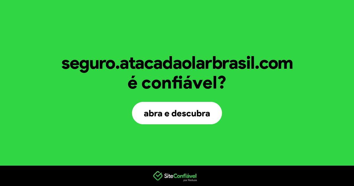 O site seguro.atacadaolarbrasil.com é confiável?