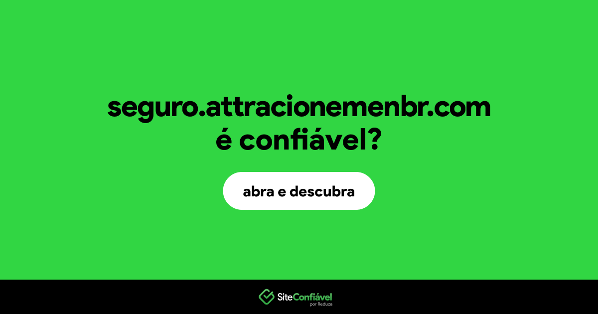 O site seguro.attracionemenbr.com é confiável?