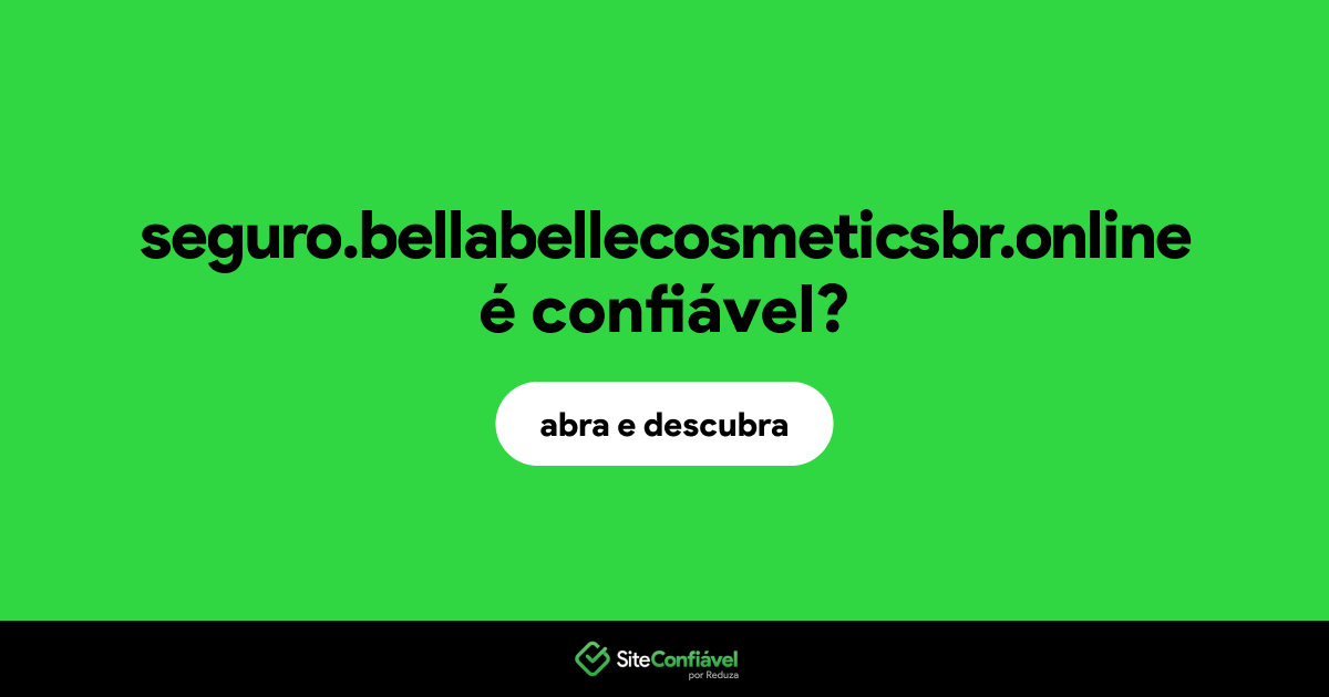 O site seguro.bellabellecosmeticsbr.online é confiável?