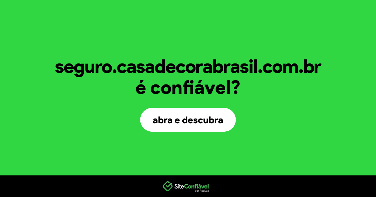 O site seguro.casadecorabrasil.com.br é confiável?