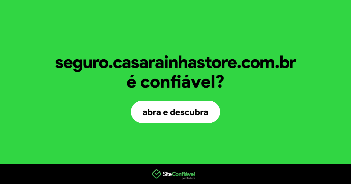 O site seguro.casarainhastore.com.br é confiável?