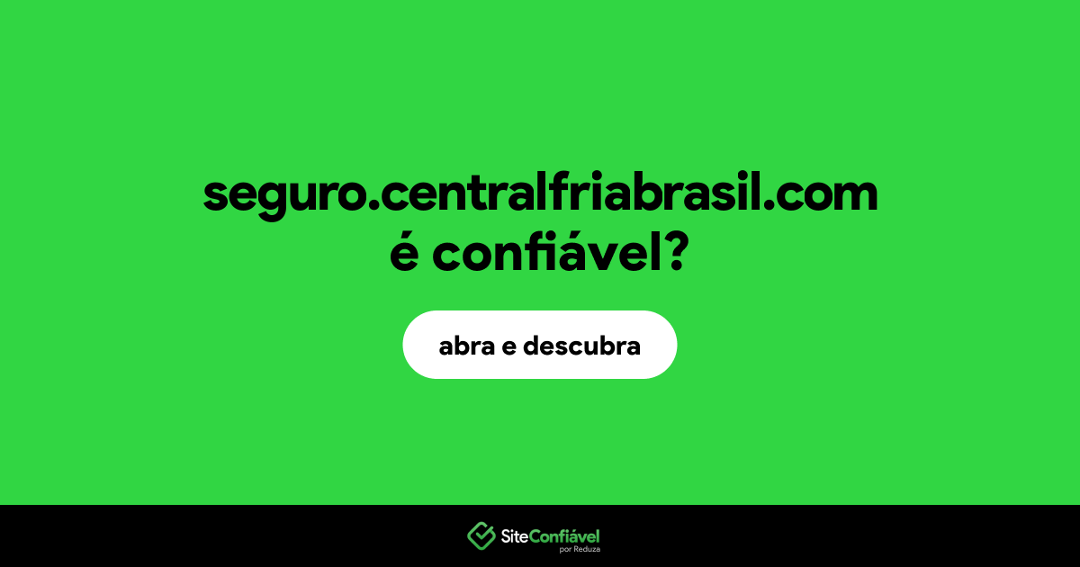 O site seguro.centralfriabrasil.com é confiável?