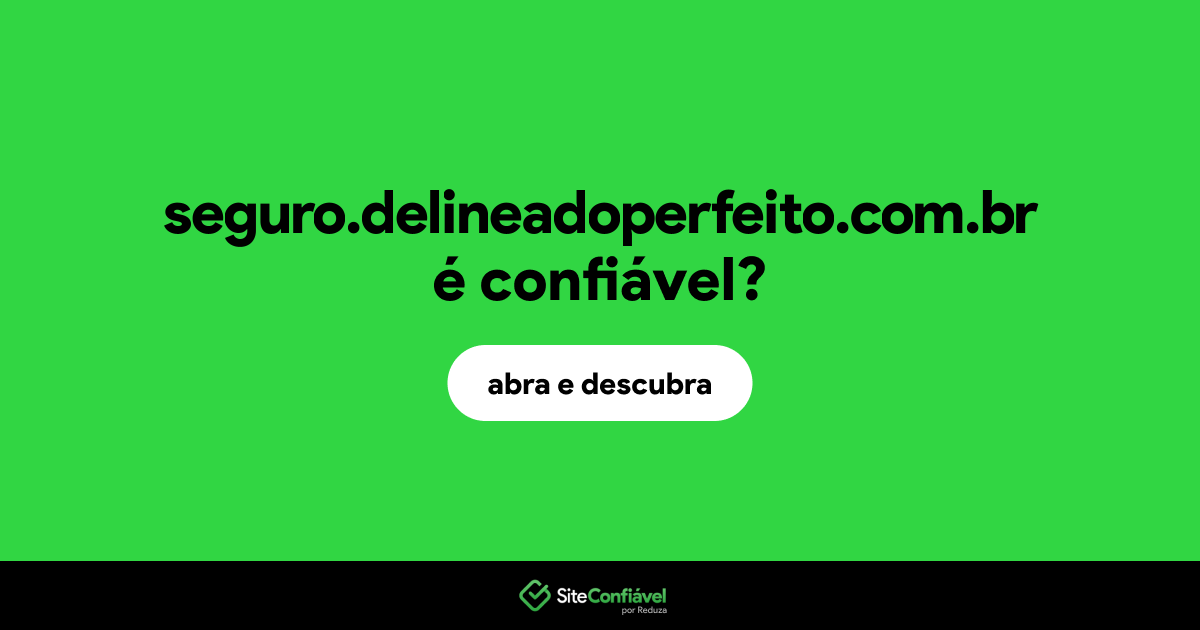 O site seguro.delineadoperfeito.com.br é confiável?