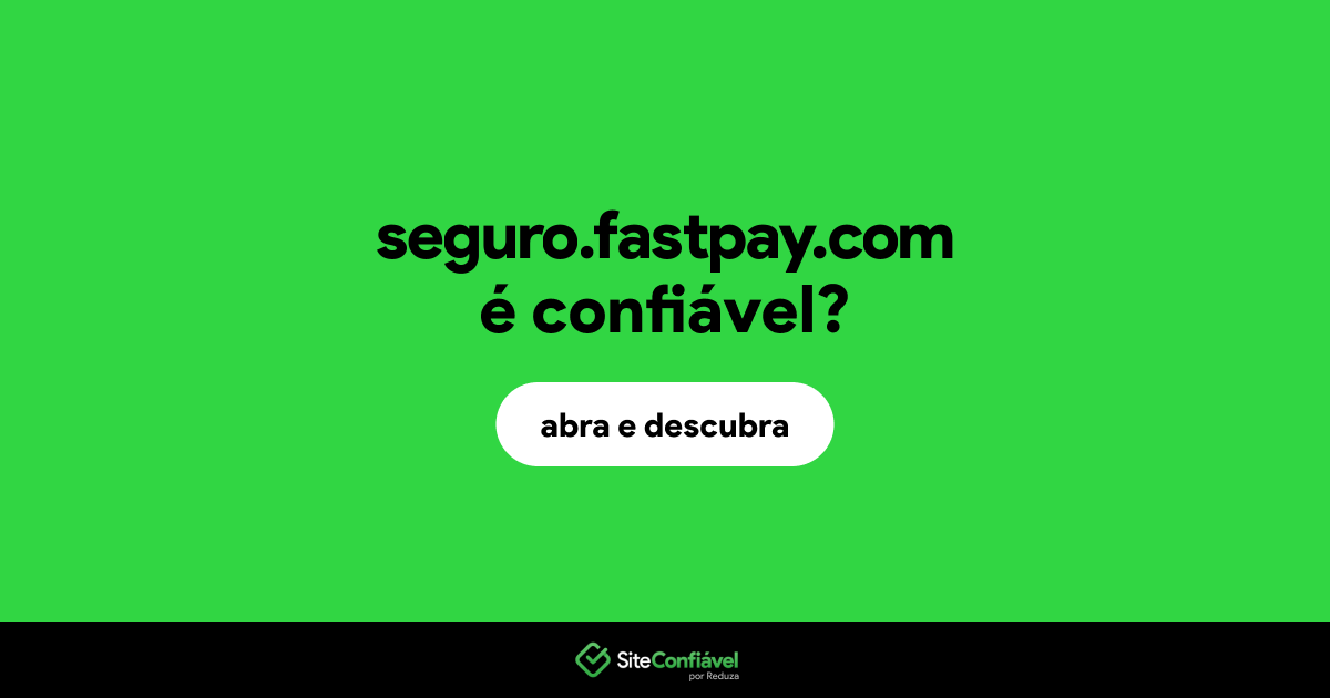 O site seguro.fastpay.com é confiável?