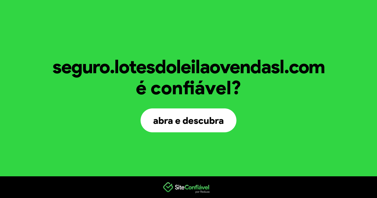 O site seguro.lotesdoleilaovendasl.com é confiável?