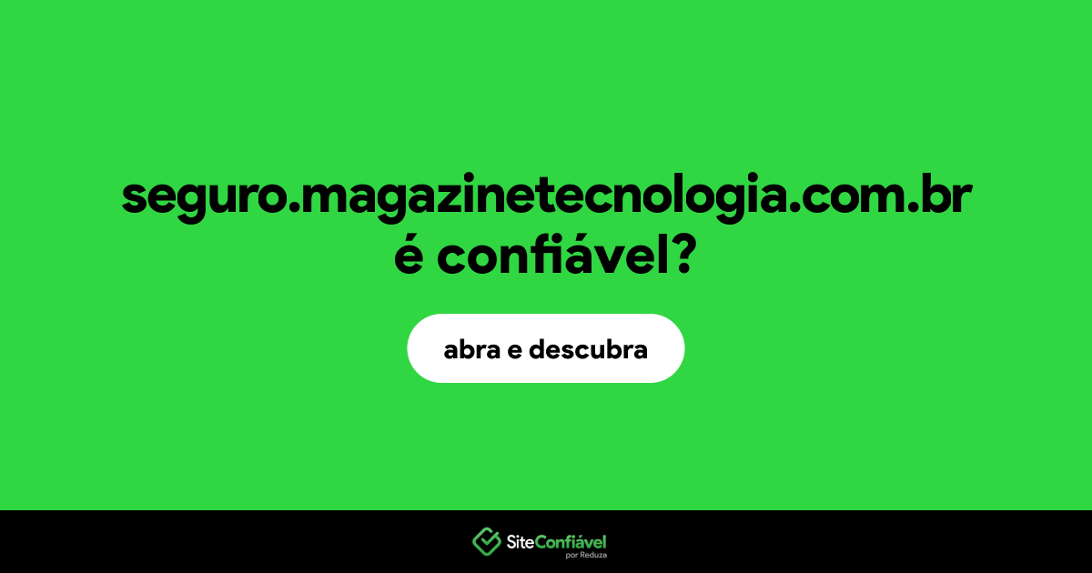 O site seguro.magazinetecnologia.com.br é confiável?