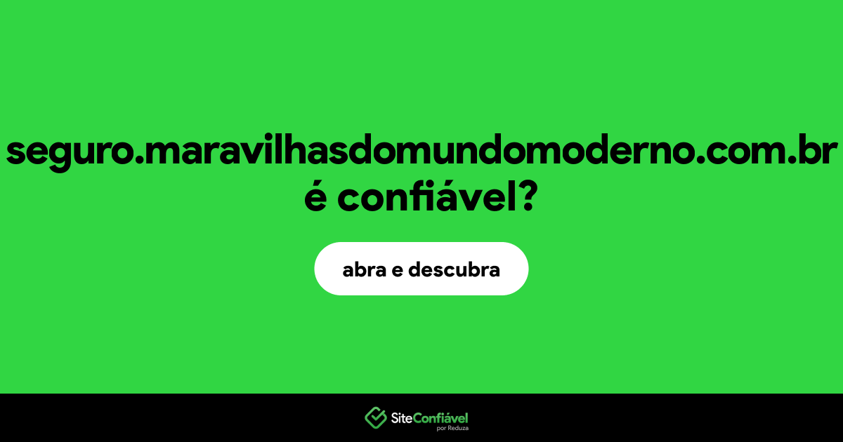 O site seguro.maravilhasdomundomoderno.com.br é confiável?