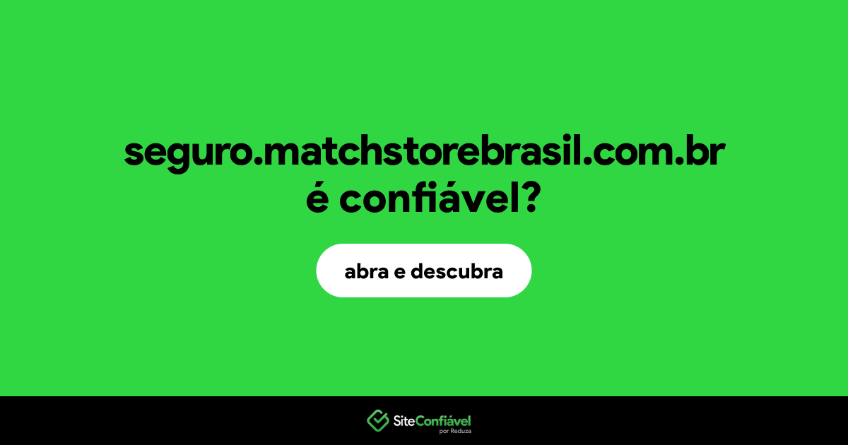 O site seguro.matchstorebrasil.com.br é confiável?