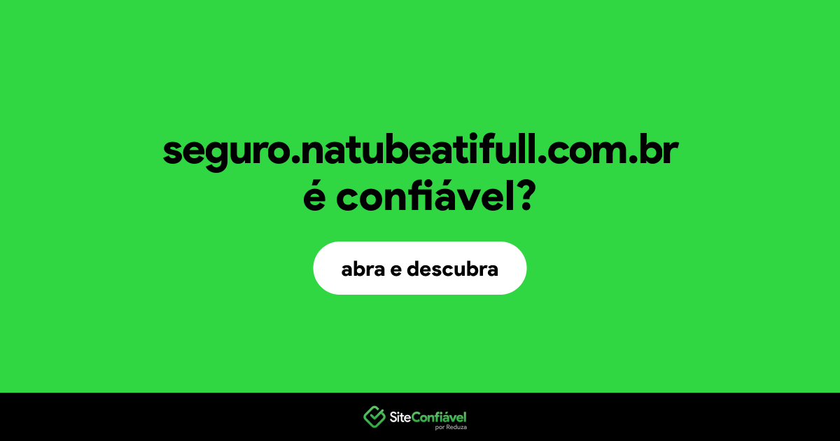 O site seguro.natubeatifull.com.br é confiável?