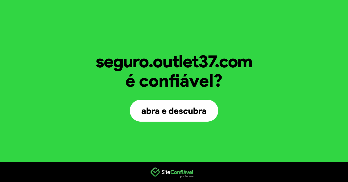 O site seguro.outlet37.com é confiável?