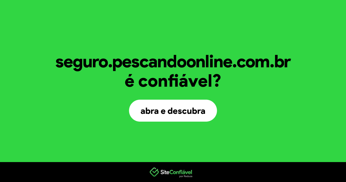 O site seguro.pescandoonline.com.br é confiável?