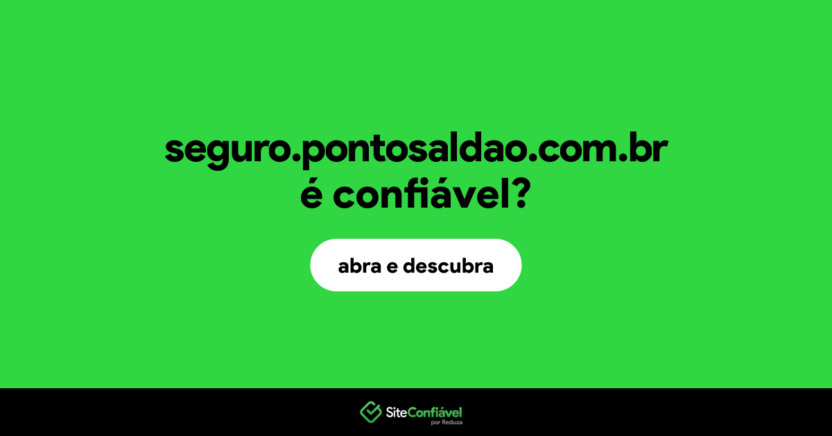 O site seguro.pontosaldao.com.br é confiável?
