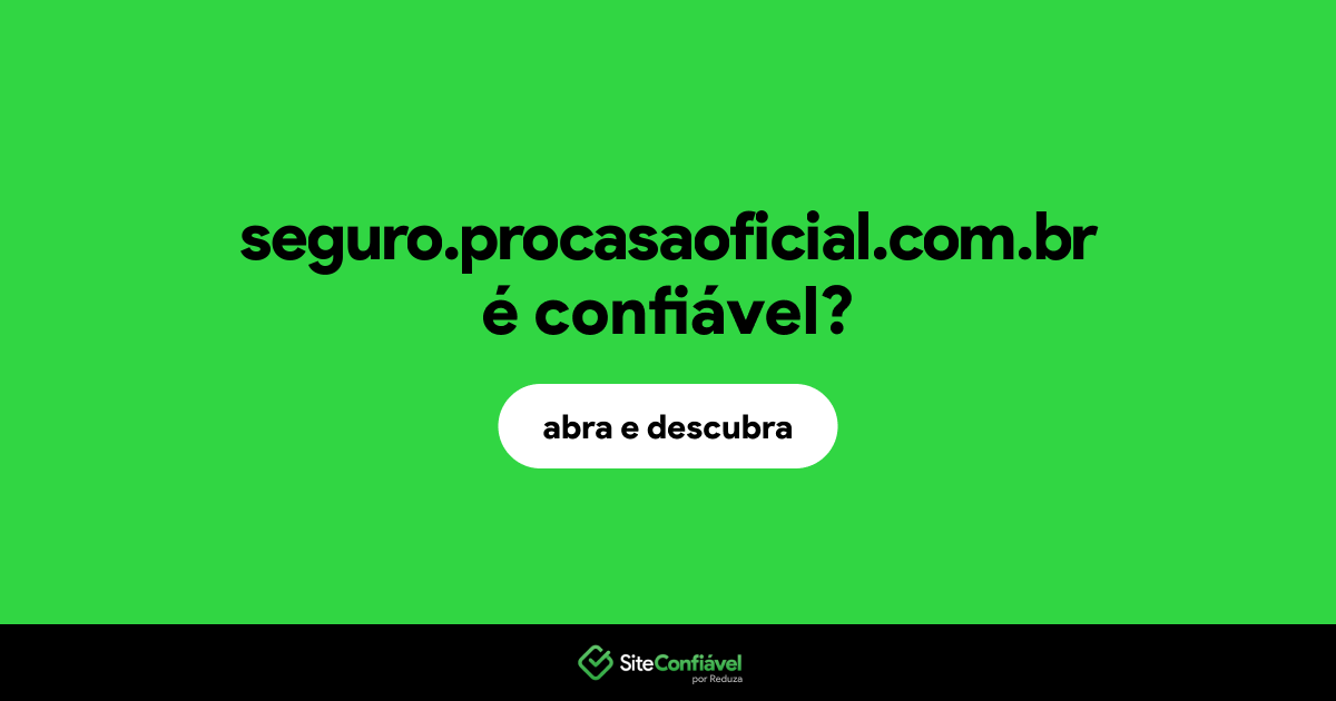 O site seguro.procasaoficial.com.br é confiável?