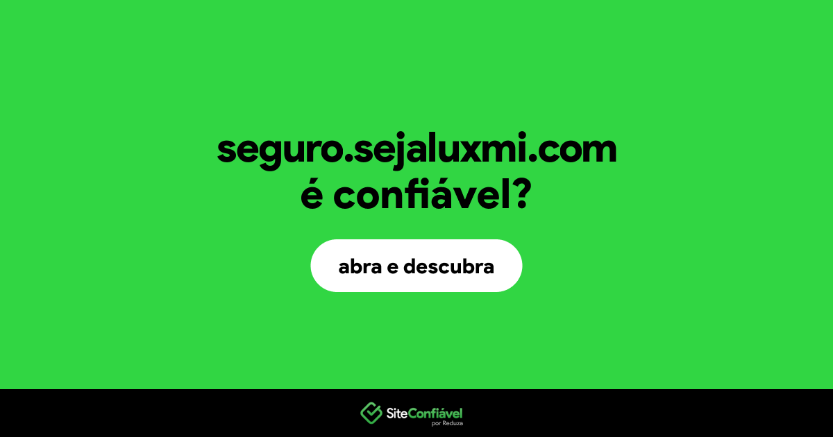 O site seguro.sejaluxmi.com é confiável?