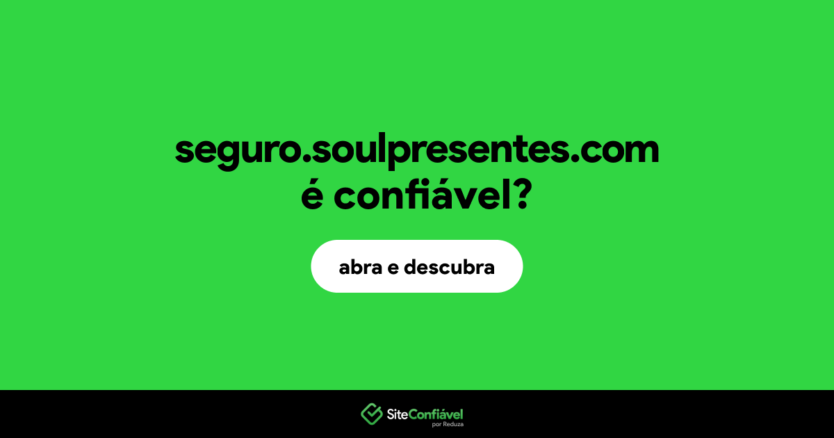 O site seguro.soulpresentes.com é confiável?