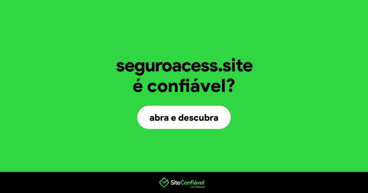 O site seguroacess.site é confiável?