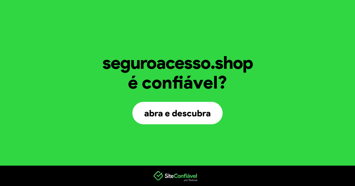 O site seguroacesso.shop é confiável?