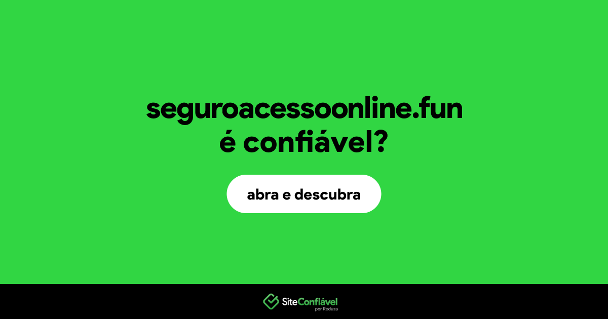 O site seguroacessoonline.fun é confiável?