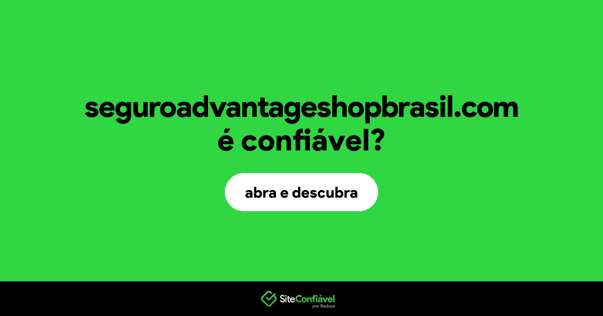 O site seguroadvantageshopbrasil.com é confiável?