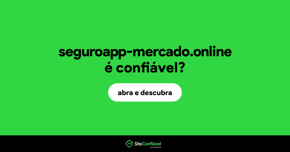 O site seguroapp-mercado.online é confiável?