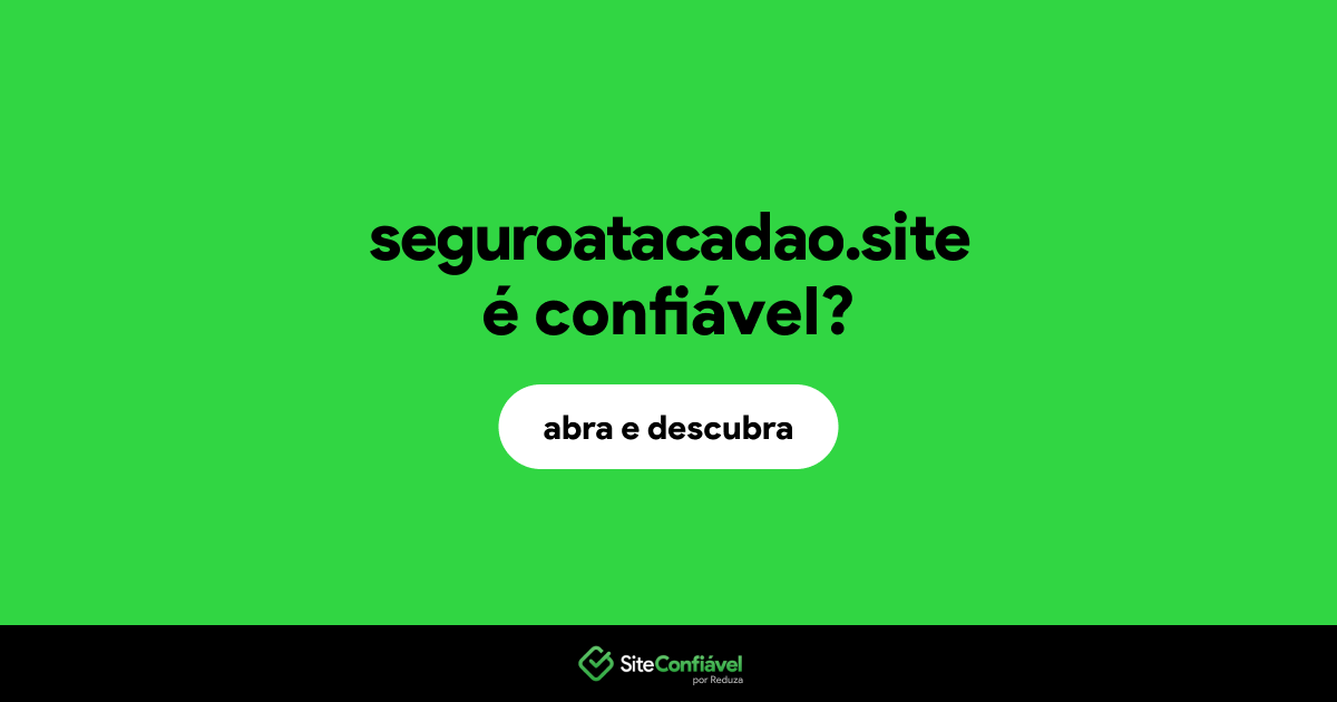 O site seguroatacadao.site é confiável?