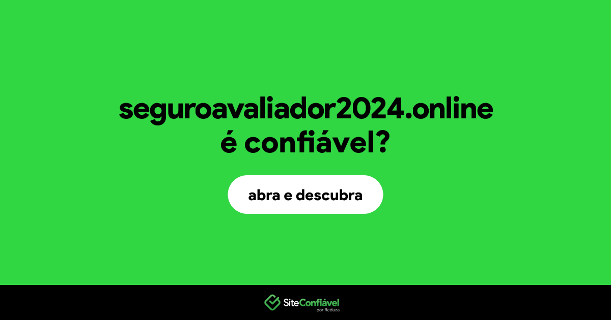 O site seguroavaliador2024.online é confiável?