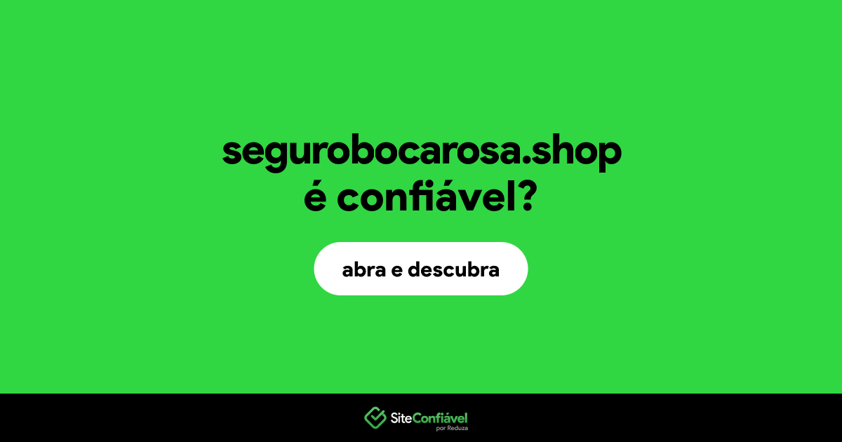 O site segurobocarosa.shop é confiável?