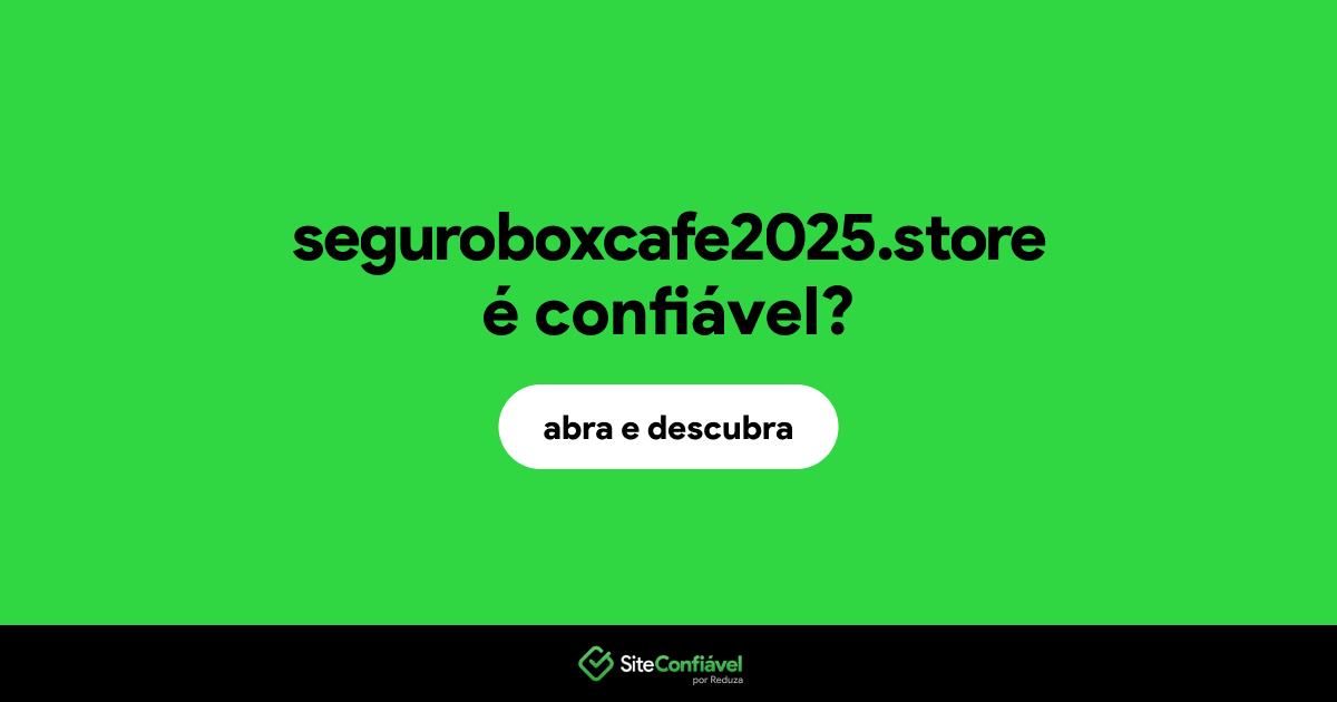 O site seguroboxcafe2025.store é confiável?